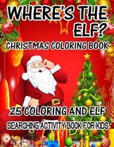 Where's The ELF? Christmas Coloring Book 25 Coloring And Elf Searching Activity Book For Kids