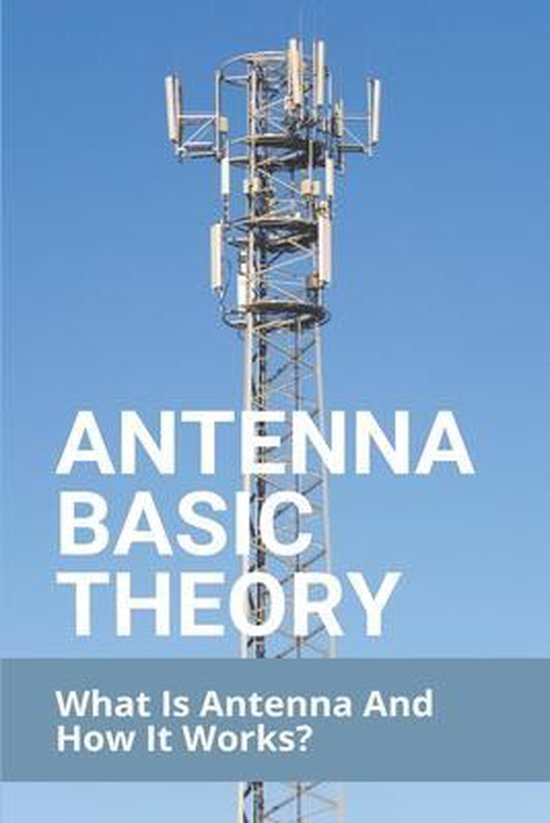 Antenna Basic Theory What Is Antenna And How It Works?, Tracey Piepenbrink