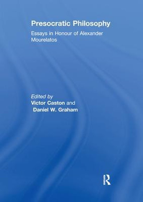 presocratic philosophy essays in honour of alexander mourelatos