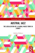 Austral Jazz The Localization of a Global Music Form in Sydney Transnational Studies in Jazz