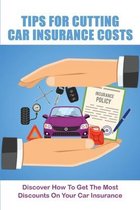 Tips For Cutting Car Insurance Costs: Discover How To Get The Most Discounts On Your Car Insurance