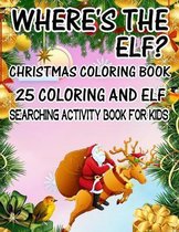 Where's The ELF? Christmas Coloring Book 25 Coloring And Elf Searching Activity Book For Kids