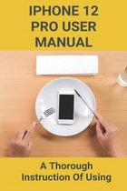 iPhone 12 Pro User Manual: A Thorough Instruction Of Using