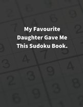 MY FAVOURITE DAUGHTER GAVE Me THIS SUDOKU BOOK: 400 PUZZLES, Type 9×9 ( Hard, Difficult, Insane ) with Solutions