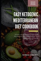 Easy Ketogenic Mediterranean Diet Cookbook: Simple Heart-Healthy, Low-Carb Recipes for Your Weight Loss and Improved Gut-Health