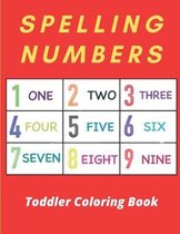 Spelling Numbers Toddler Coloring Book: learn playing my first coloring book