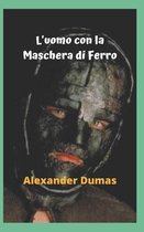 L'uomo con la Maschera di Ferro: Un vero enigma, mistero, terrore e un grande segreto, la maschera di ferro, una storia sconvolgente.