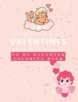 Happy Valentine's Day To My Dauther: COLORING BOOK top gift for Kids 4 to 8 years in valentine's day book size 8.5 x 11 inches 50 page with matte cove