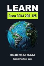 Learn Cisco CCNA 200-125: CCNA 200-125 Self-Study Lab Manual Practical Guide