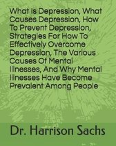 What Is Depression, What Causes Depression, How To Prevent Depression, Strategies For How To Effectively Overcome Depression, The Various Causes Of Me