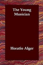 THE YOUNG MUSICIAN ANNOTATED AND ILLUSTRATED EDITION by HORATIO ALGER