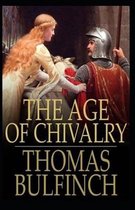 The Age of Chivalry BY Thomas Bulfinch: (Annotated Edition)