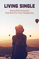 Living Single: Beautiful Purposes God Has For Your Singleness