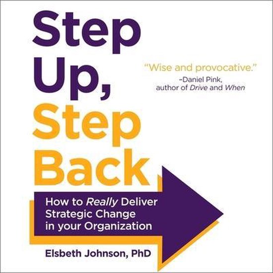 Step Up, Step Back: How to Really Deliver Strategic Change in Your ...