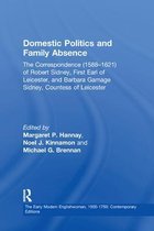 Domestic Politics and Family Absence: The Correspondence (1588-1621) of Robert Sidney, First Earl of Leicester, and Barbara Gamage Sidney, Countess of