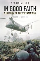 In Good Faith A History of the Vietnam War Volume 1 194565