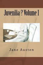 Juvenilia ? Volume I