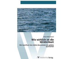 Wie wirklich ist die Wirklichkeit