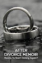 After Divorce Memoir: Ready To Start Dating Again?