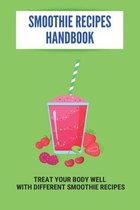 Smoothie Recipes Handbook: Treat Your Body Well With Different Smoothie Recipes