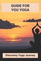 Guide For You Yoga: Discovery Yoga Journey