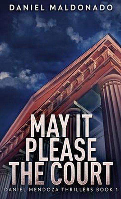 Daniel Mendoza Thrillers- May It Please The Court - cover