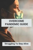 Overcome Pandemic Guide: Struggling To Stay Alive