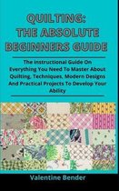 Quilting: The Absolute Beginners Guide