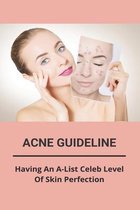 Acne Guideline: Having An A-List Celeb Level Of Skin Perfection
