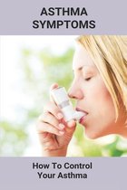 Asthma Symptoms: How To Control Your Asthma
