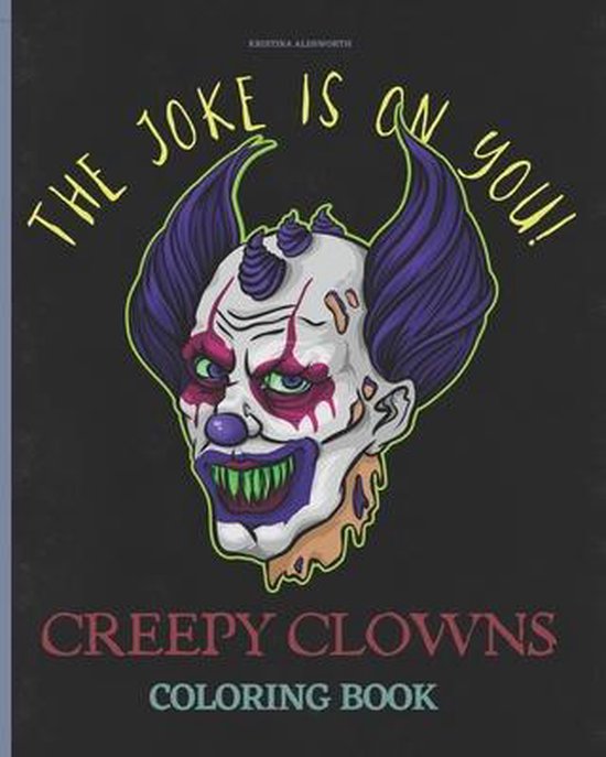 Creepy Clowns Coloring Book. The Joke Is On You!