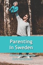 Parenting In Sweden: What Sweden Teaches Us About The Outdoors