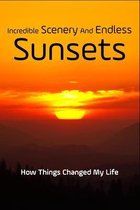 Incredible Scenery And Endless Sunsets: How Things Changed My Life