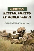 German Special Forces In World War II: Prolific World War Ii Special Units