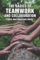 The Basics Of Teamwork And Collaboration: Tools And Important Skills