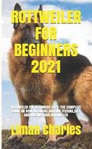Rottweiler for Beginners 2021: Rottweiler for Beginners 2021