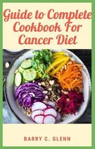 Guide to Complete Cookbook For Cancer Diet