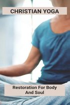 Christian Yoga: Restoration For Body And Soul