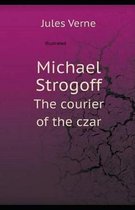 Michael Strogoff, or The Courier of the Czar Illustrated