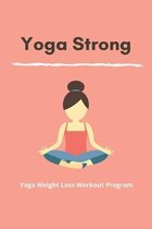 Yoga Strong: Yoga Weight Loss Workout Program