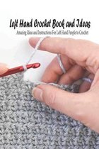 Left Hand Crochet Book and Ideas: Amazing Ideas and Instructions For Left Hand People to Crochet