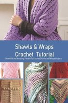 Shawls & Wraps Crochet Tutorial: Beautiful and Amazing Pattern To Crochet Shawls and Wraps Projects