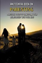 An Essential Book On Parenting: Practical Tools To Transform Your Relationship With Your Kids