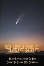 The Little Book On Halley's Comet: Brief Biographies Of The Comet In Early 20Th Century