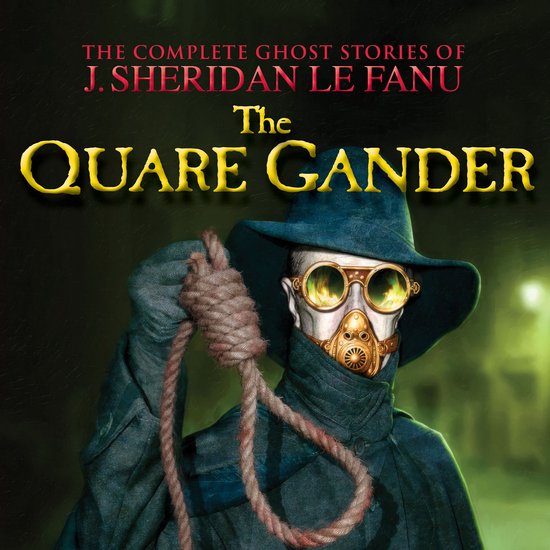 The Quare Gander - The Complete Ghost Stories of J. Sheridan ... - cover