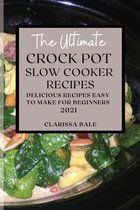 The Ultimate Crock Pot Slow Cooker Recipes 2021