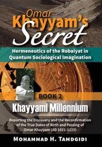 Omar Khayyam's Secret: Hermeneutics of the Robaiyat in Quantum Sociological Imagination: Book 2: Khayyami Millennium