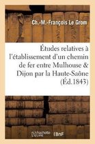 Savoirs Et Traditions- Études Relatives À l'Établissement d'Un Chemin de Fer Entre Mulhouse Et Dijon, En Passant