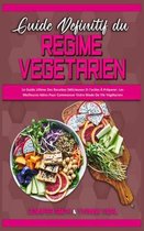 Guide Definitif Du Regime Vegetarien: Le Guide Ultime Des Recettes Delicieuses Et Faciles A Preparer