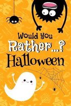 Would You Rather... Halloween